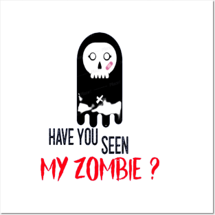 HAVE YOU SEEN MY ZOMBIE ? - Funny Zombie Joke Quotes Posters and Art